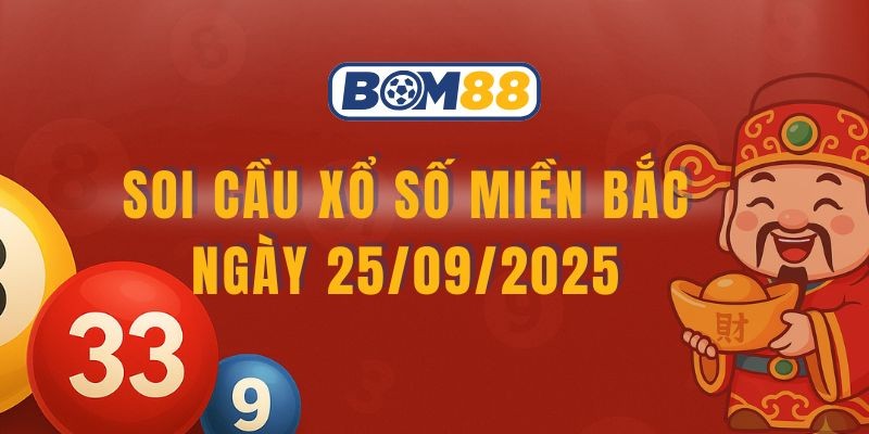 BOM88 Soi cầu XSMB ngày 25/09/2025 qua 4 công thức từ Bom88