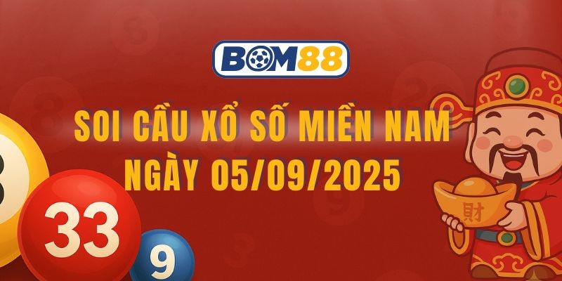 BOM88 Soi cầu XSMN ngày 05/09/2025 được Bom88 chọn lọc kỹ lưỡng