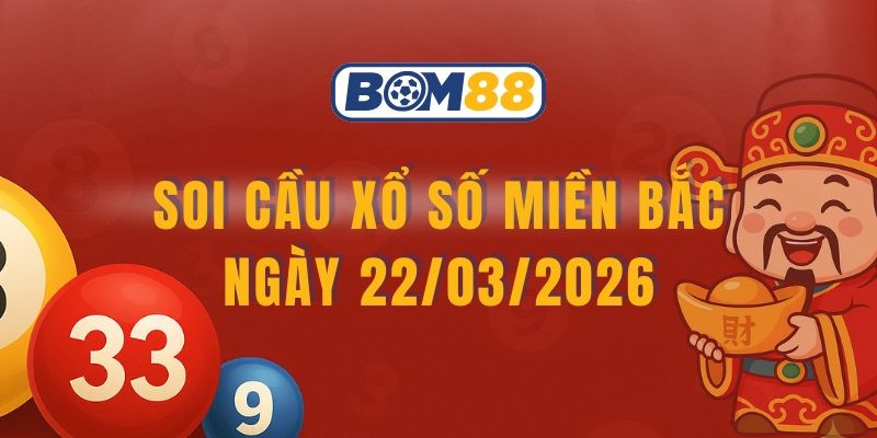 BOM88 Soi cầu XSMB ngày 22/03/2026 - Chốt nhịp số vàng từ Bom88